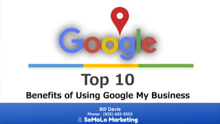 Top 10
Benefits of Using Google My Business
 
