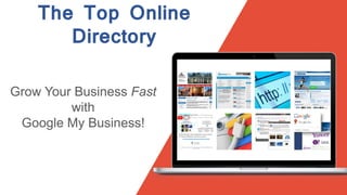 Grow Your Business Fast
with
Google My Business!
The Top Online
Directory
 