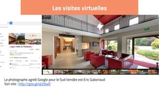 Les visites virtuelles
Le photographe agréé Google pour le Sud Vendée est Eric Gaboriaud
Son site : http://goo.gl/ql29wD
 