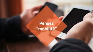 Pensez
“mobilité”
 