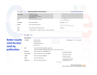 BeDer results 
Limit by year 
Limit by 
publicaIon 




                                    Background image Image: 'Google2.0'  
                 hQp://www.ﬂickr.com/photos/78605083@N00/221381080 
 
