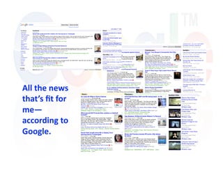 All the news 
that’s ﬁt for 
me—
according to 
Google. 
 