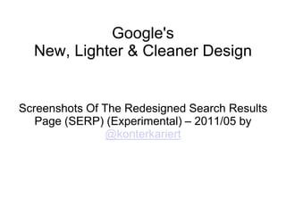 Google'sNew, Lighter & Cleaner Design Screenshots Of The Redesigned Search Results Page (SERP) (Experimental) – 2011/05 by @konterkariert 
