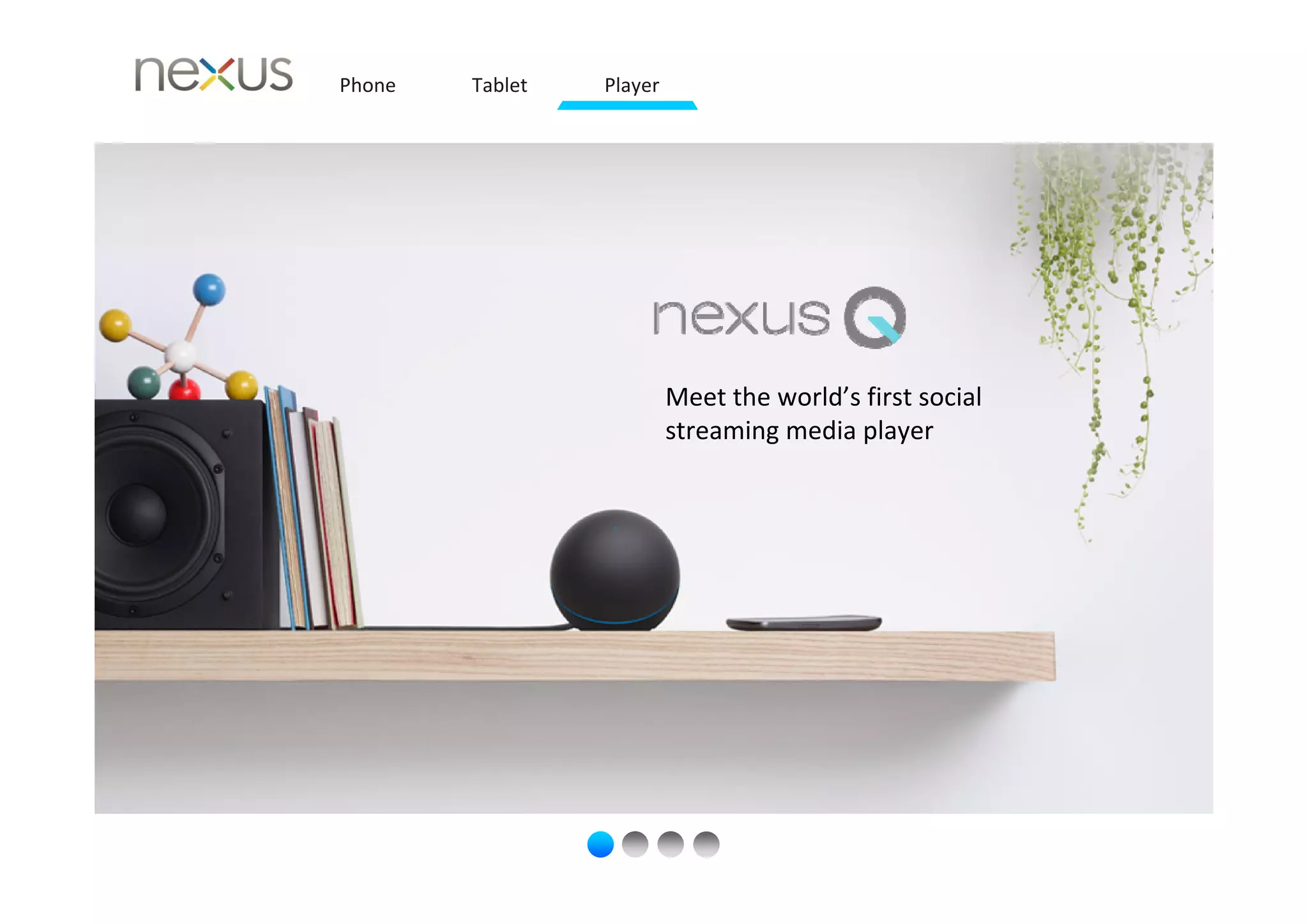 Phone   Tablet   Player




                          Meet the world’s first social 
                          streaming media player
 