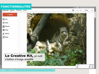 FONCTIONNALITÉS




  Le Creative Kit,              un outil
  d’édition d’image simplifié



    - 16/01/2012                           12
 