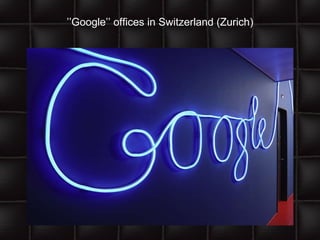 ’’ Google’’ offices in Switzerland (Zurich) 
