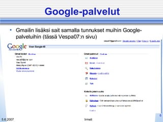 Google-palvelut Gmailin lisäksi sait samalla tunnukset muihin Google-palveluihin (tässä Vespa07:n sivu) 