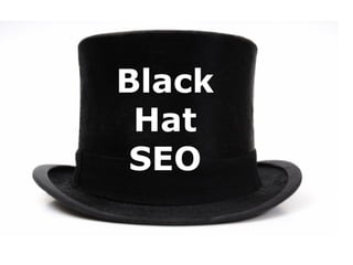 Black
Hat
SEO
 