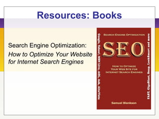 Resources: Books
Search Engine Optimization:
How to Optimize Your Website
for Internet Search Engines
 