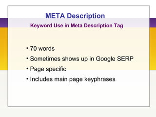 META Description
• 70 words
• Sometimes shows up in Google SERP
• Page specific
• Includes main page keyphrases
Keyword Use in Meta Description Tag
 