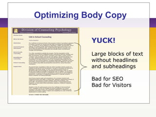 Optimizing Body Copy
YUCK!
Large blocks of text
without headlines
and subheadings
Bad for SEO
Bad for Visitors
 