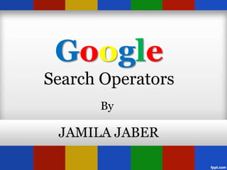 Google
Search Operators
      By

 JAMILA JABER
 