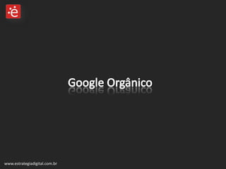 Google Orgânico www.estrategiadigital.com.br 