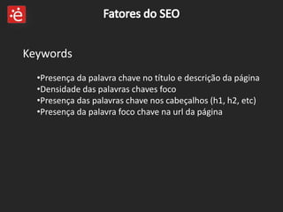 Fatores do SEOKeywordsPresença da palavra chave no título e descrição da página
