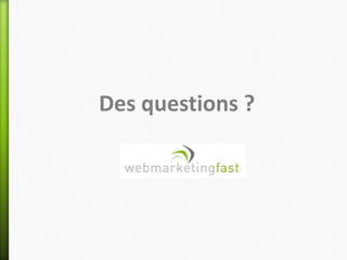 Des questions ?
 