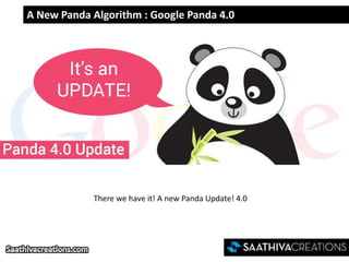 A New Panda Algorithm : Google Panda 4.0
There we have it! A new Panda Update! 4.0
 
