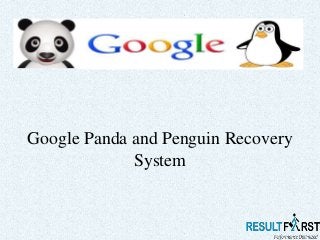 Google Panda and Penguin Recovery
System

 