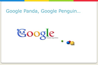 Google Panda, Google Penguin…




                                1
                                2
 