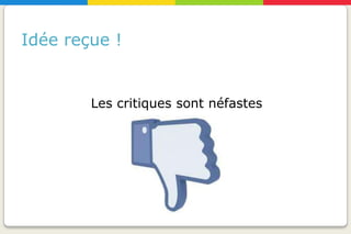 Idée reçue !


        Les critiques sont néfastes
 