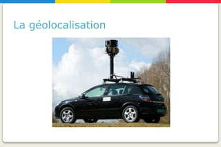 La géolocalisation
 