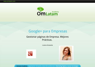 Google+ para Empresas Gestionar páginas de Empresa. Mejores Prácticas.   Lorena Amarante 