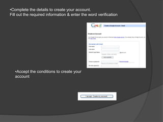 •Complete the details to create your account.
Fill out the required information & enter the word verification
•Accept the conditions to create your
account
 