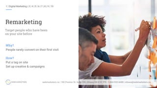 1 | Digital Marketing | 3 | 4 | 5 | 6 | 7 | 8 | 9 | 10
Remarketing
Target people who have been
on your site before
Why?
People rarely convert on their first visit
How?
Put a tag on site
Set up creative & campaigns
 