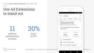 1 | 2 | 3 | Search Engine Marketing | 5 | 6 | 7 | 8 | 9 | 10
Use Ad Extensions
to stand out
11
different
Ad Extensions
available
30%
boost
in CTR
 