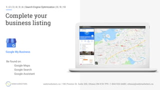 1 | 2 | 3 | 4 | 5 | 6 | Search Engine Optimization | 8 | 9 | 10
Complete your
business listing
Be found on:
Google Maps
Google Search
Google Assistant
Google My Business
 