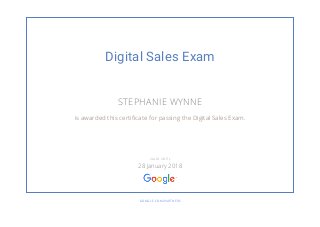 Digital Sales Exam
STEPHANIE WYNNE
is awarded this certificate for passing the Digital Sales Exam.
GOOGLE.COM/PARTNERS
VALID UNTIL
28 January 2018
 