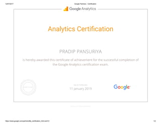 12/07/2017 Google Partners - Certification
https://www.google.com/partners/#p_certification_html;cert=3 1/2
Analytics Certi cation
PRADIP PANSURIYA
is hereby awarded this certi cate of achievement for the successful completion of
the Google Analytics certi cation exam.
GOOGLE.COM/PARTNERS
VALID THROUGH
11 January 2019
 