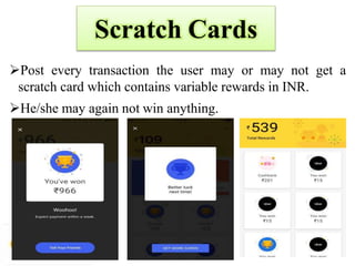 Scratch Cards
Post every transaction the user may or may not get a
scratch card which contains variable rewards in INR.
He/she may again not win anything.
 