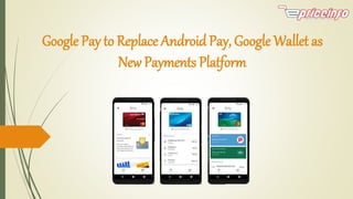 Google Pay to Replace Android Pay, Google Wallet as
New Payments Platform
 