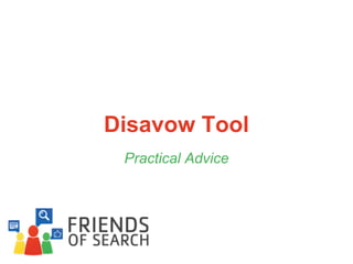 Disavow Tool
Practical Advice

 