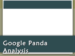 Google PandaGoogle Panda
AnalysisAnalysis
 