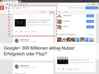 Google+ 300 Millionen aktive Nutzer
Erfolgreich oder Flop?

 