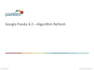 www.position2.com© Position2
Google Panda 4.2 – Algorithm Refresh
 