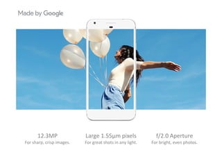 12.3MP
For sharp, crisp images.
Large 1.55μm pixels
For great shots in any light.
f/2.0 Aperture
For bright, even photos.
 