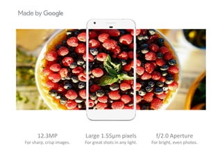 12.3MP
For sharp, crisp images.
Large 1.55μm pixels
For great shots in any light.
f/2.0 Aperture
For bright, even photos.
 