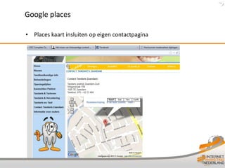 Google places

• Places kaart insluiten op eigen contactpagina
 