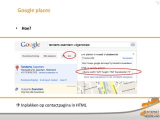 Google places


• Hoe?




 Inplakken op contactpagina in HTML
 