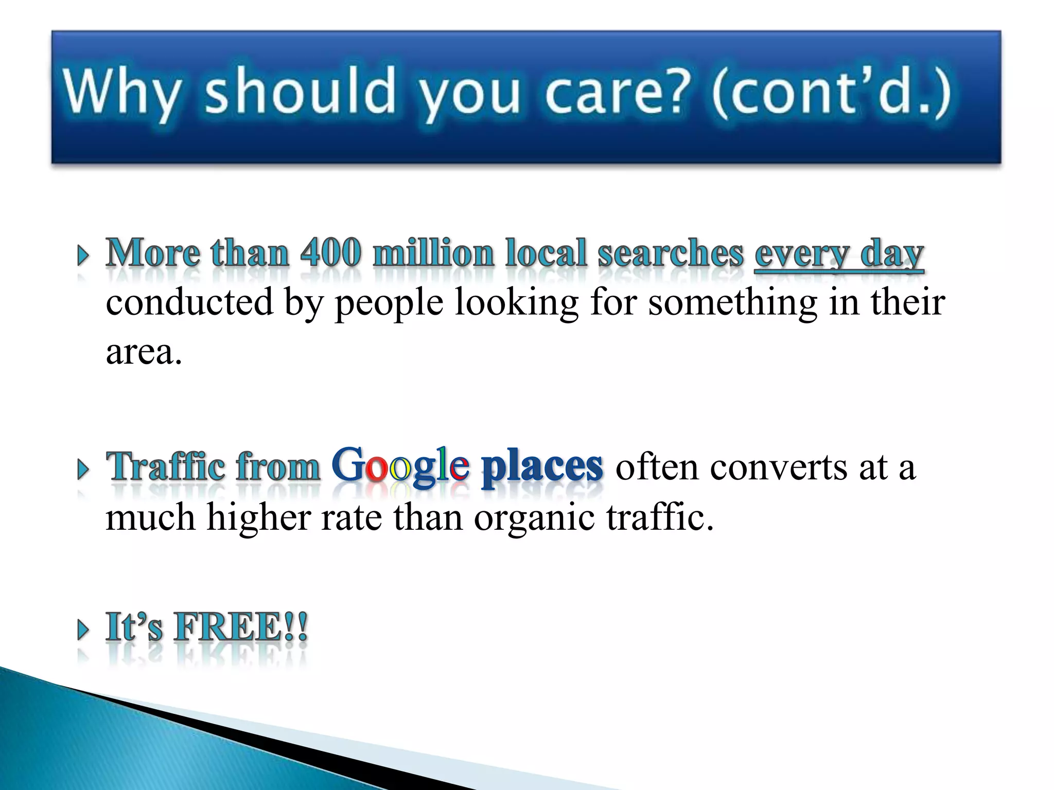 conducted by people looking for something in their
area.

                               often converts at a
much higher rate than organic traffic.
 