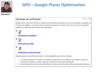 @kokebcn
GPO – Google Places Optimization
 