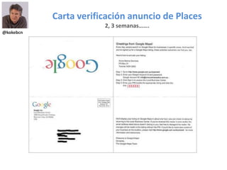 @kokebcn
Carta verificación anuncio de Places
2, 3 semanas…….
 