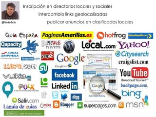 @kokebcn
Inscripción en directorios locales y sociales
intercambio links geolocalizadas
publicar anuncios en clasificados locales
 