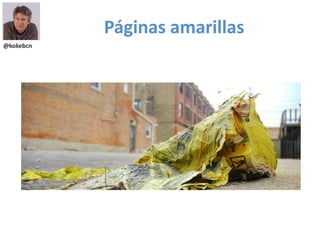 Páginas amarillas
@kokebcn
 