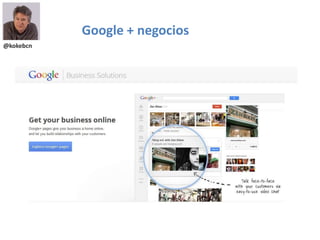 @kokebcn
Google + negocios
 