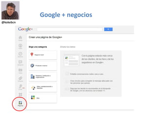 @kokebcn
Google + negocios
 