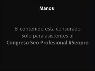 Encarga parte del trabajo
El contenido esta censurado
Solo para asistentes al
Congreso Seo Profesional #Seopro
Manos
 