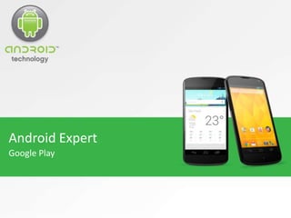 Android Expert
Google Play
 